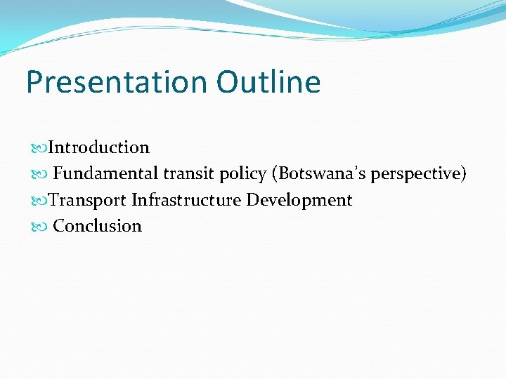 Presentation Outline Introduction Fundamental transit policy (Botswana’s perspective) Transport Infrastructure Development Conclusion 