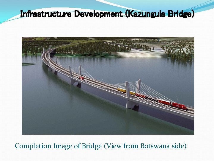 Infrastructure Development (Kazungula Bridge) Completion Image of Bridge (View from Botswana side) 