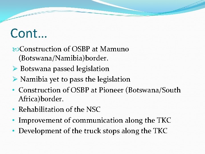 Cont… Construction of OSBP at Mamuno (Botswana/Namibia)border. Ø Botswana passed legislation Ø Namibia yet