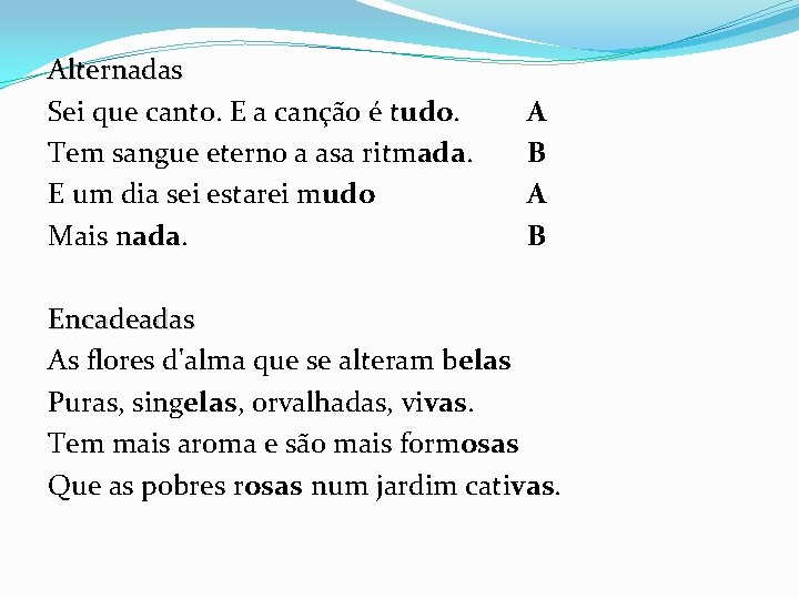 Alternadas Sei que canto. E a canção é tudo. Tem sangue eterno a asa