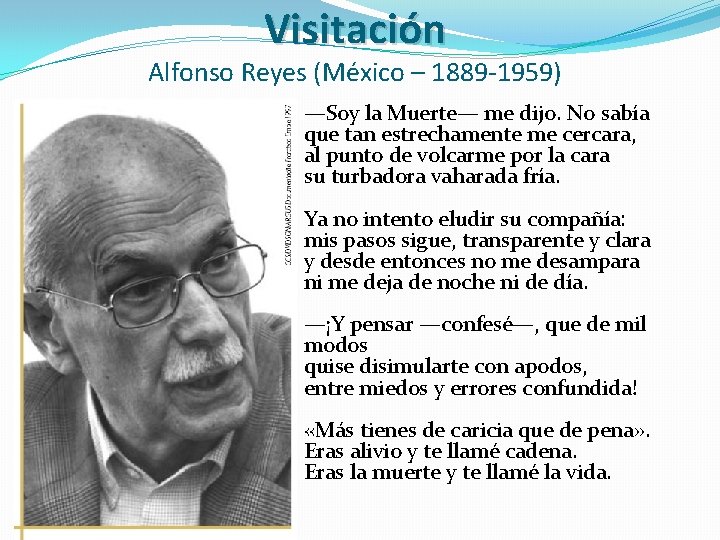 Visitación Alfonso Reyes (México – 1889 -1959) —Soy la Muerte— me dijo. No sabía