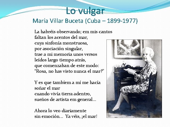 Lo vulgar María Villar Buceta (Cuba – 1899 -1977) La habréis observando; em mis