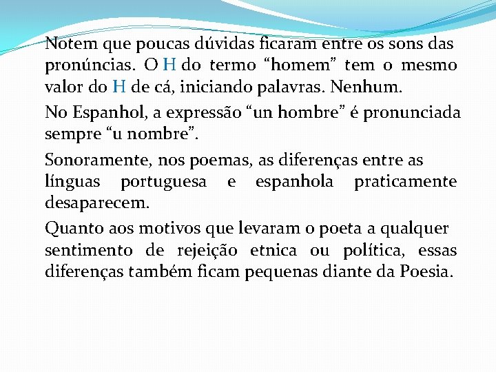 Notem que poucas dúvidas ficaram entre os sons das pronúncias. O H do termo