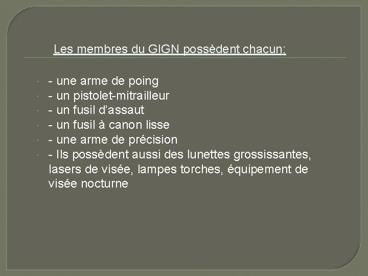 Les membres du GIGN possèdent chacun: - une arme de poing - un pistolet-mitrailleur