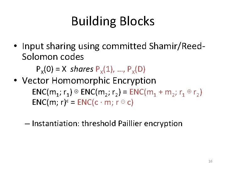 Building Blocks • Input sharing using committed Shamir/Reed. Solomon codes PX(0) = X shares