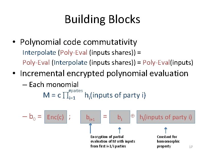 Building Blocks • Polynomial code commutativity Interpolate (Poly-Eval (inputs shares)) = Poly-Eval (Interpolate (inputs