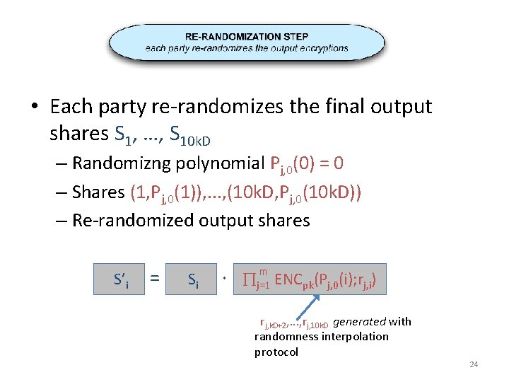  • Each party re-randomizes the final output shares S 1, …, S 10