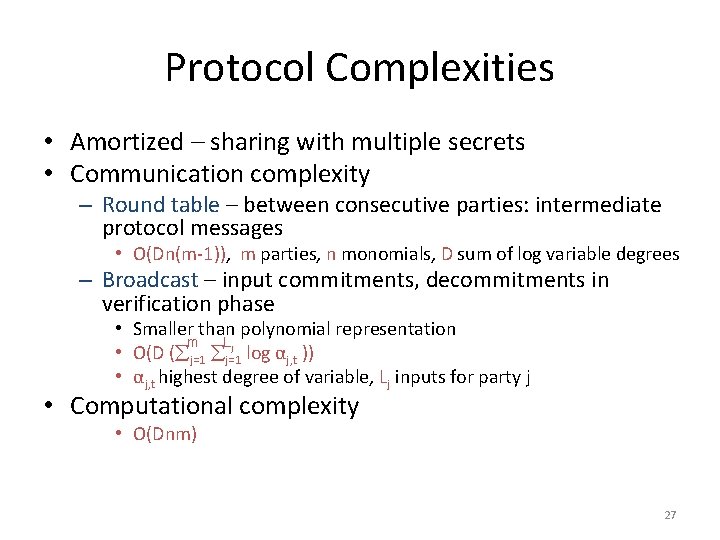 Protocol Complexities • Amortized – sharing with multiple secrets • Communication complexity – Round