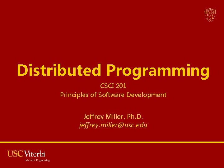 Distributed Programming CSCI 201 Principles of Software Development Jeffrey Miller, Ph. D. jeffrey. miller@usc.