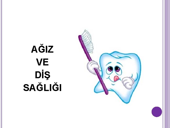 AĞIZ VE DİŞ SAĞLIĞI AĞIZ VE DİŞ SAĞLIĞI