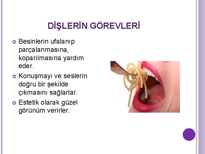 DİŞLERİN GÖREVLERİ Besinlerin ufalanıp parçalanmasına, koparılmasına yardım eder. Konuşmayı ve seslerin doğru bir şekilde DİŞLERİN GÖREVLERİ Besinlerin ufalanıp parçalanmasına, koparılmasına yardım eder. Konuşmayı ve seslerin doğru bir şekilde