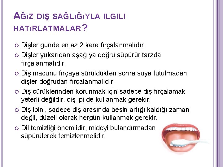 AĞıZ DIŞ SAĞLıĞıYLA ILGILI HATıRLATMALAR? Dişler günde en az 2 kere fırçalanmalıdır. Dişler yukarıdan AĞıZ DIŞ SAĞLıĞıYLA ILGILI HATıRLATMALAR? Dişler günde en az 2 kere fırçalanmalıdır. Dişler yukarıdan