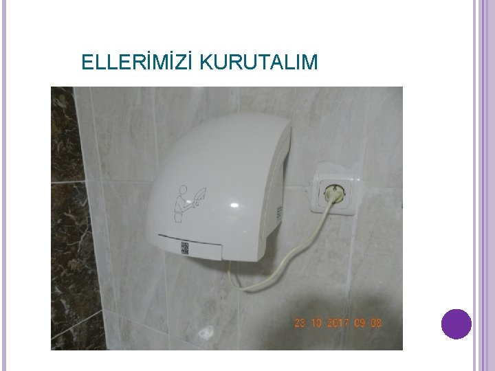 ELLERİMİZİ KURUTALIM ELLERİMİZİ KURUTALIM