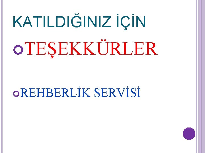 KATILDIĞINIZ İÇİN TEŞEKKÜRLER REHBERLİK SERVİSİ KATILDIĞINIZ İÇİN TEŞEKKÜRLER REHBERLİK SERVİSİ