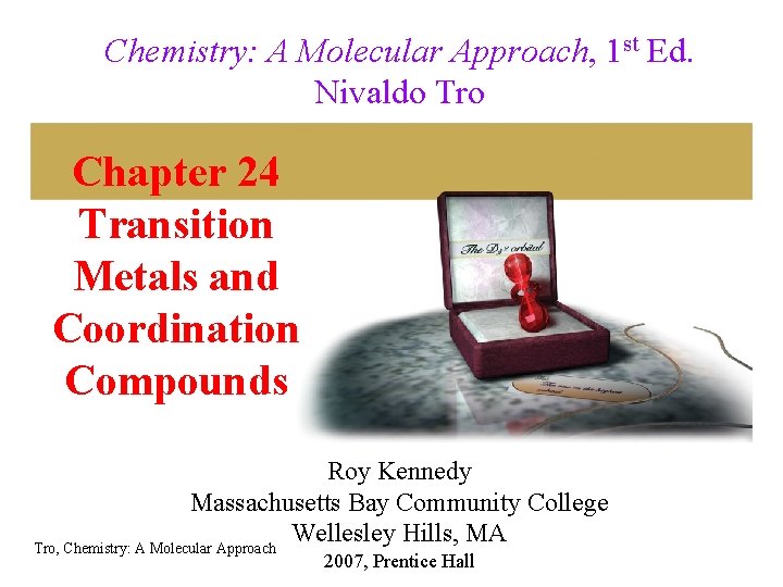 Chemistry: A Molecular Approach, 1 st Ed. Nivaldo Tro Chapter 24 Transition Metals and