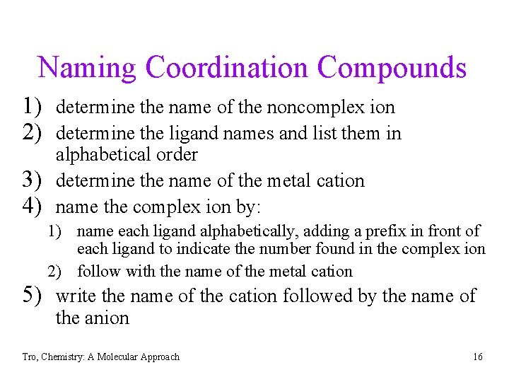 Naming Coordination Compounds 1) determine the name of the noncomplex ion 2) determine the