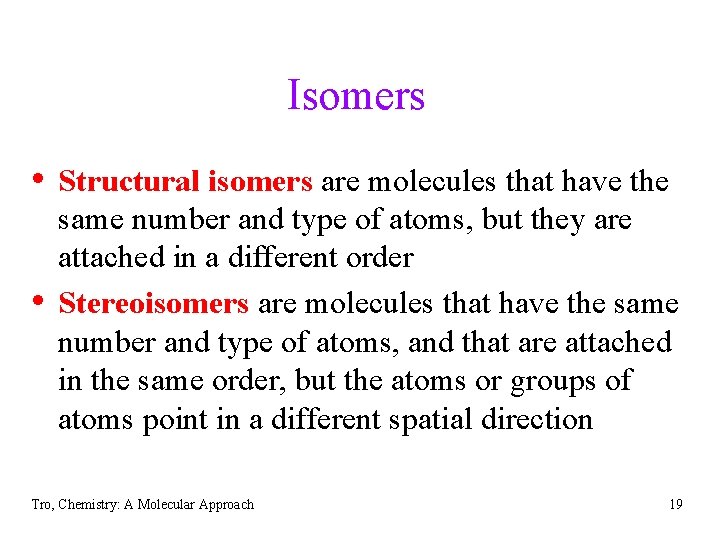 Isomers • Structural isomers are molecules that have the • same number and type