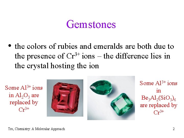Gemstones • the colors of rubies and emeralds are both due to the presence