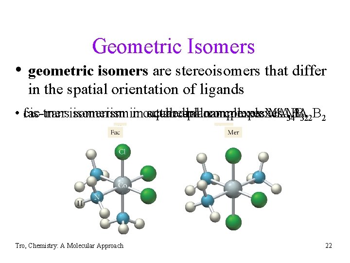 Geometric Isomers • geometric isomers are stereoisomers that differ in the spatial orientation of