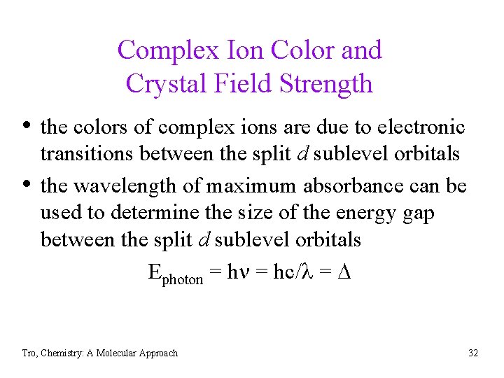 Complex Ion Color and Crystal Field Strength • the colors of complex ions are