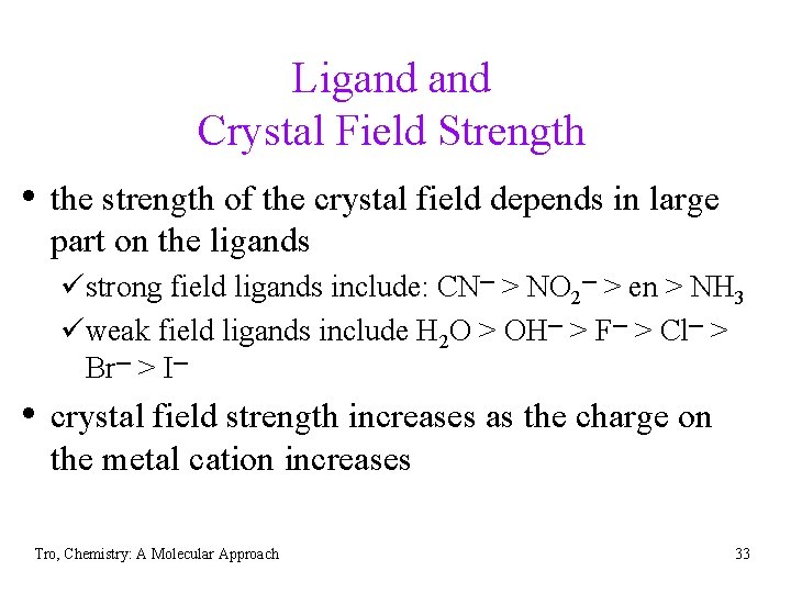 Ligand Crystal Field Strength • the strength of the crystal field depends in large