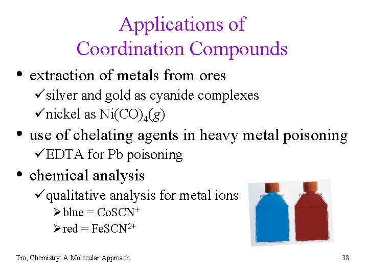 Applications of Coordination Compounds • extraction of metals from ores üsilver and gold as