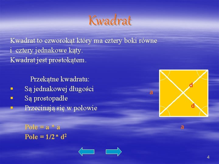 Kwadrat to czworokąt który ma cztery boki równe i cztery jednakowe kąty. Kwadrat jest