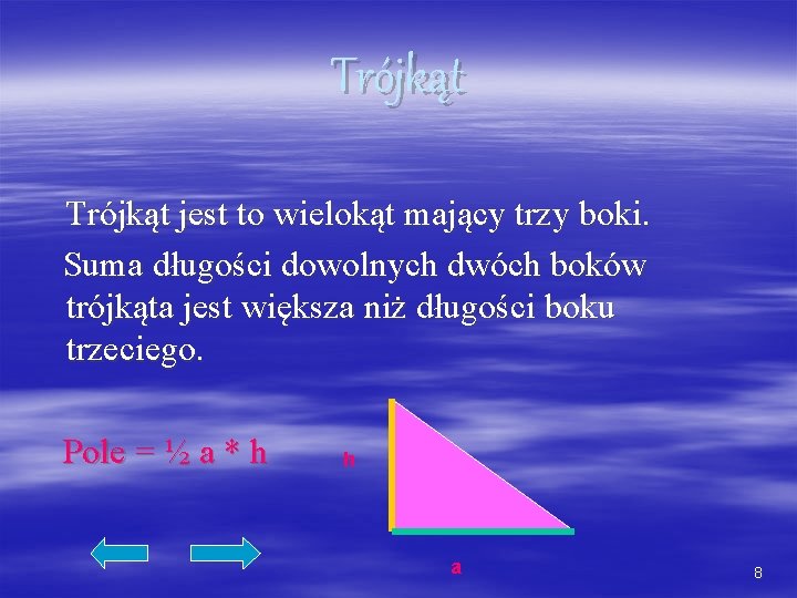 Trójkąt jest to wielokąt mający trzy boki. Suma długości dowolnych dwóch boków trójkąta jest