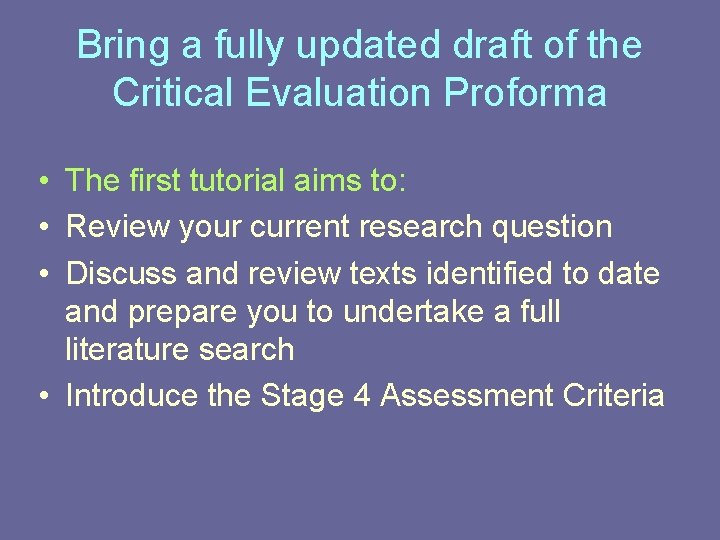 Bring a fully updated draft of the Critical Evaluation Proforma • The first tutorial