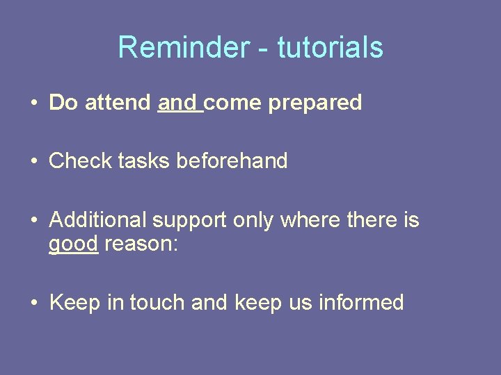 Reminder - tutorials • Do attend and come prepared • Check tasks beforehand •