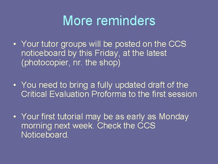 More reminders • Your tutor groups will be posted on the CCS noticeboard by