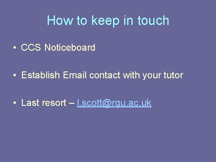 How to keep in touch • CCS Noticeboard • Establish Email contact with your