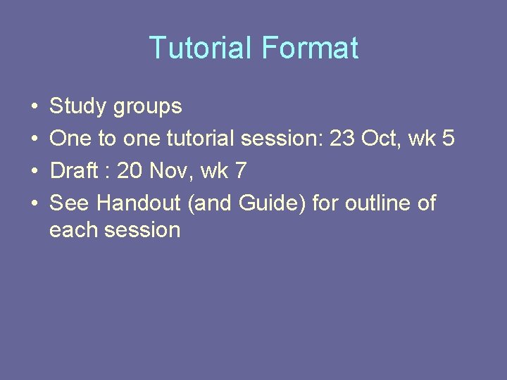 Tutorial Format • • Study groups One to one tutorial session: 23 Oct, wk