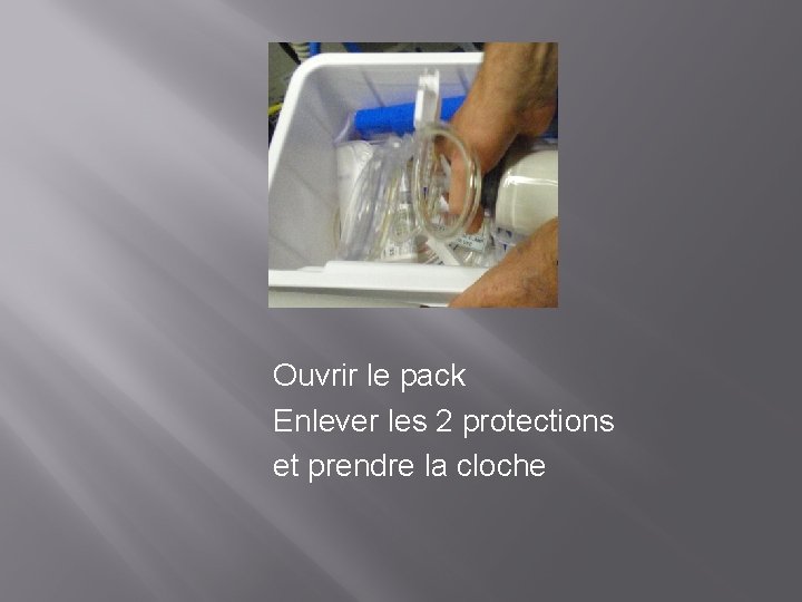  Ouvrir le pack Enlever les 2 protections et prendre la cloche 