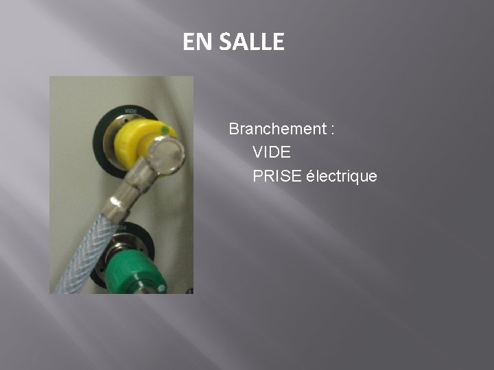 EN SALLE Branchement : VIDE PRISE électrique 