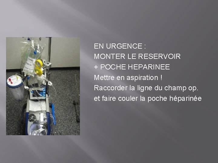 EN URGENCE : MONTER LE RESERVOIR + POCHE HEPARINEE Mettre en aspiration ! Raccorder