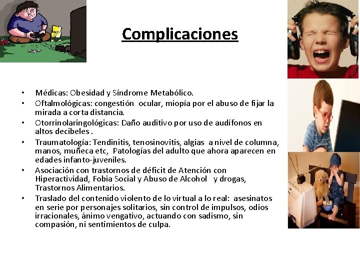 Complicaciones • • • Médicas: Obesidad y Síndrome Metabólico. Oftalmológicas: congestión ocular, miopía por