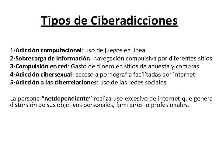 Tipos de Ciberadicciones 1 -Adicción computacional: uso de juegos en línea 2 -Sobrecarga de