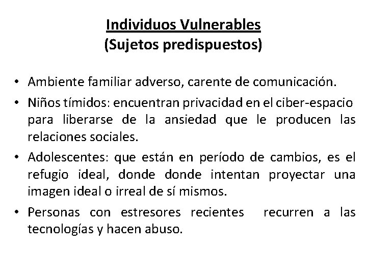 Individuos Vulnerables (Sujetos predispuestos) • Ambiente familiar adverso, carente de comunicación. • Niños tímidos: