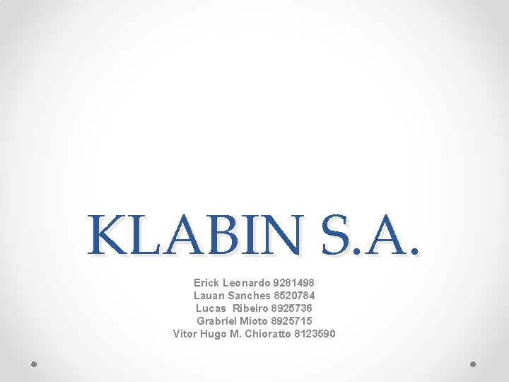 KLABIN S. A. Erick Leonardo 9281498 Lauan Sanches 8520784 Lucas Ribeiro 8925736 Grabriel Mioto