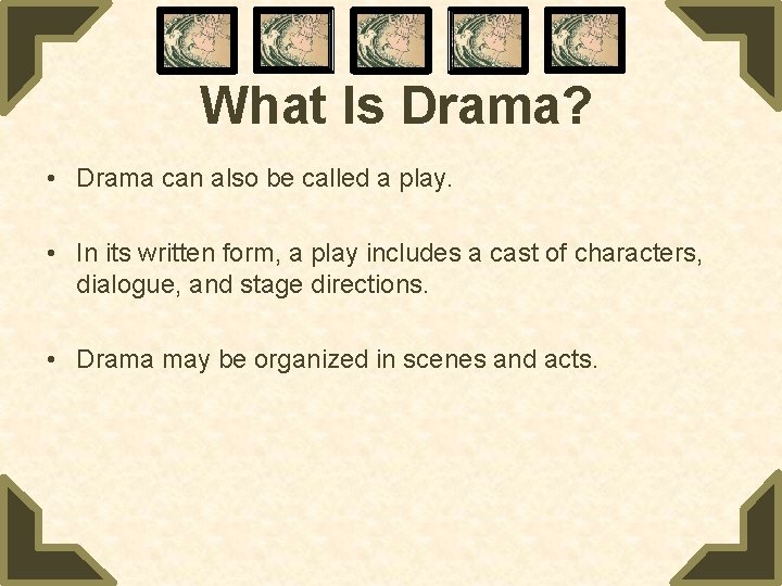 What Is Drama? • Drama can also be called a play. • In its