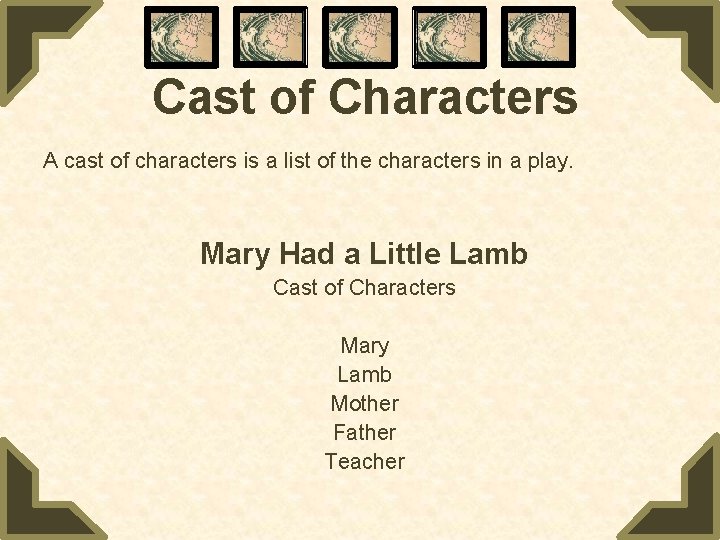 Cast of Characters A cast of characters is a list of the characters in