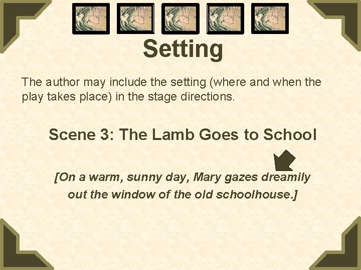 Setting The author may include the setting (where and when the play takes place)