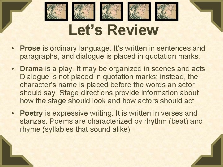 Let’s Review • Prose is ordinary language. It’s written in sentences and paragraphs, and