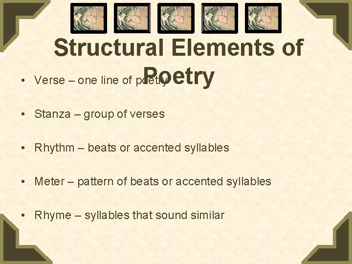  • Structural Elements of Poetry Verse – one line of poetry • Stanza