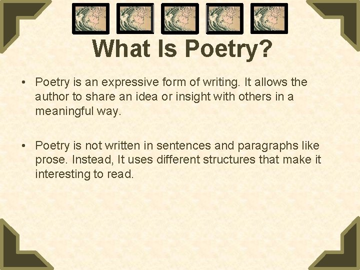 What Is Poetry? • Poetry is an expressive form of writing. It allows the