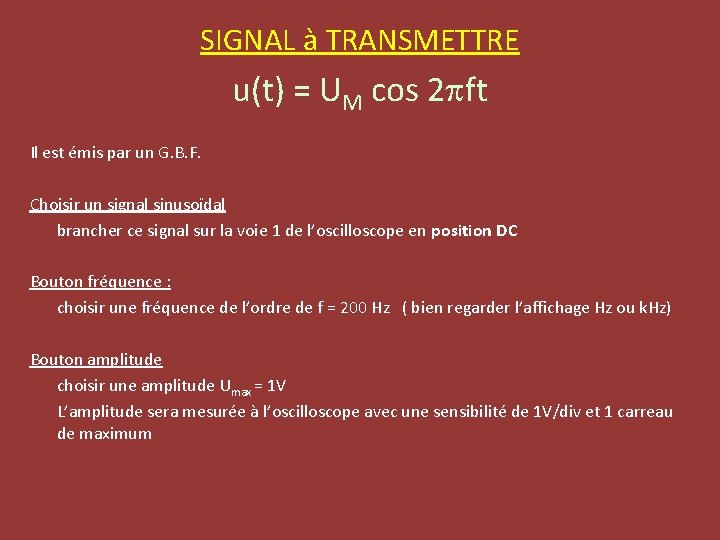 SIGNAL à TRANSMETTRE u(t) = UM cos 2 pft Il est émis par un