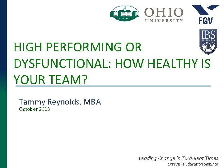 HIGH PERFORMING OR DYSFUNCTIONAL: HOW HEALTHY IS YOUR TEAM? Tammy Reynolds, MBA October 2013