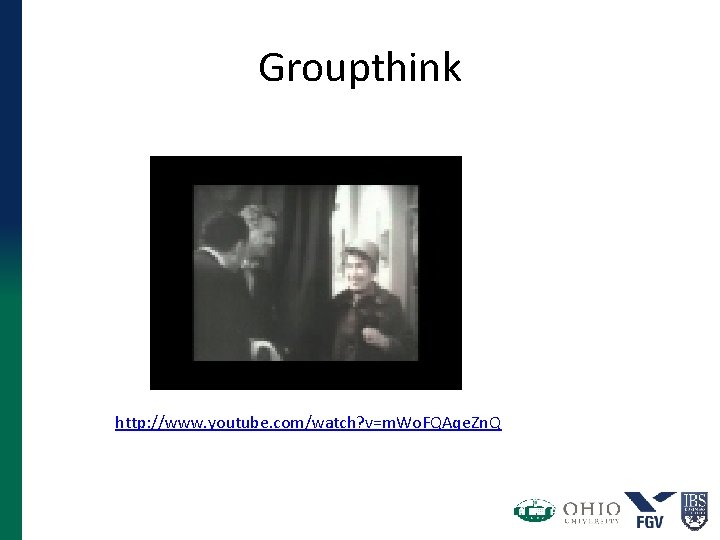 Groupthink http: //www. youtube. com/watch? v=m. Wo. FQAqe. Zn. Q 