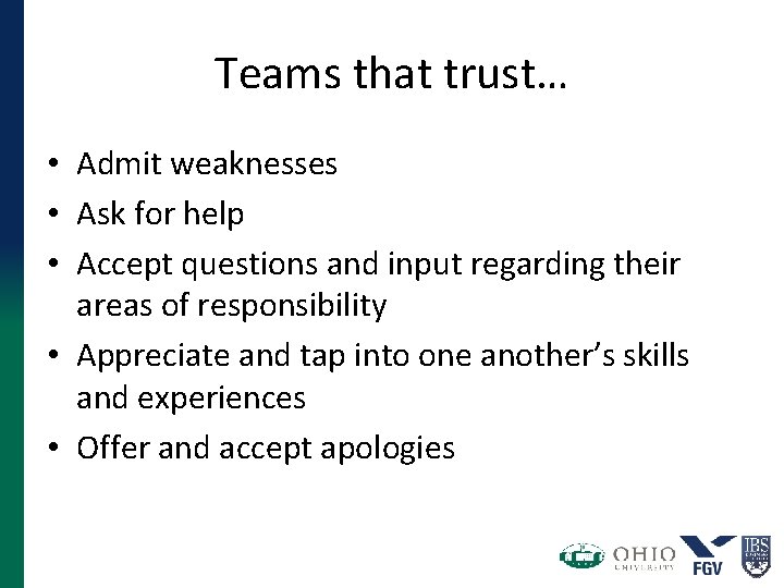 Teams that trust… • Admit weaknesses • Ask for help • Accept questions and